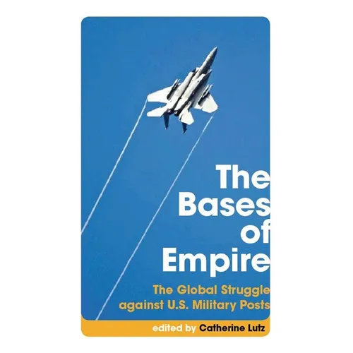 The Bases of Empire: The Global Struggle Against U.S. Military Posts - Paperback