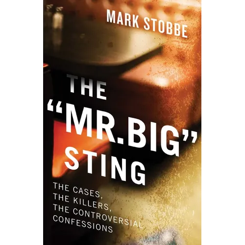 The Mr. Big Sting: The Cases, the Killers, the Controversial Confessions - Paperback