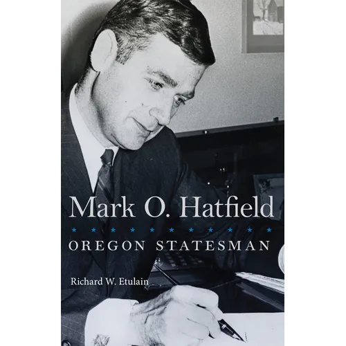 Mark O. Hatfield: Oregon Statesman Volume 33 - Paperback