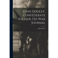 John Dooley, Confederate Soldier, His War Journal