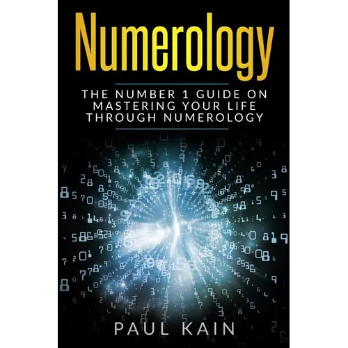 Numerology: The Number 1 Guide on Mastering Your Life Through Numerology - Paperback