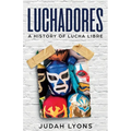 Luchadores: A History of Lucha Libre - Paperback