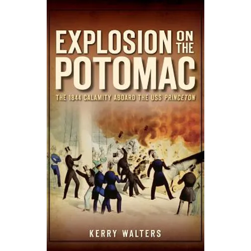 Explosion on the Potomac: The 1844 Calamity Aboard the USS Princeton