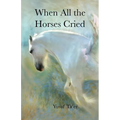 When All the Horses Cried - Paperback