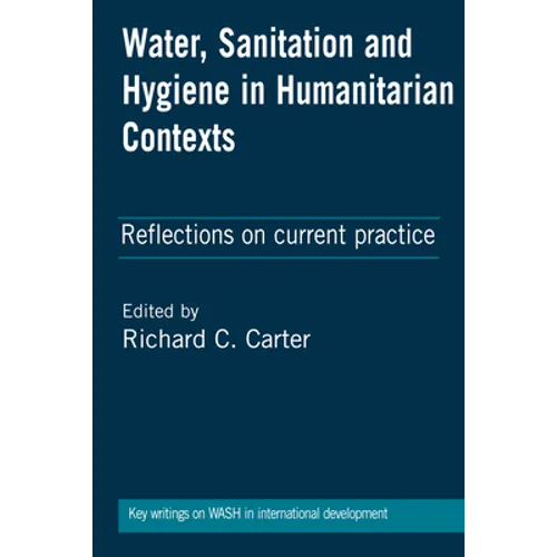 Water, Sanitation and Hygiene in Humanitarian Contexts: Reflections on Current Practice - Paperback