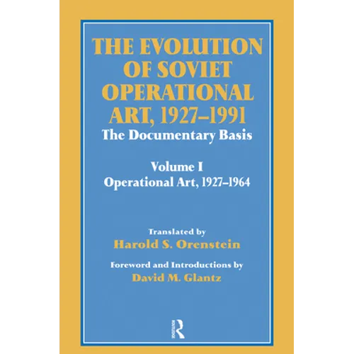 The Evolution of Soviet Operational Art, 1927-1991: The Documentary Basis: Volume 1 (Operational Art 1927-1964) - Paperback