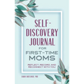 Self-Discovery Journal for First-Time Moms: Reflect, Record, and Reconnect with You - Paperback