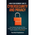 A Non-Techie Beginners' Guide to Cybersecurity and Privacy: How Anyone Can Secure Their Digital Life, Protect Data, and Prevent Cyber Attacks in 5 Eas - Hardcover
