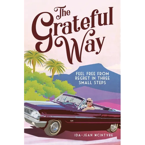 The Grateful Way: Feel Free from Regret in Three Small Steps - Paperback