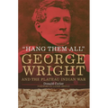 "Hang Them All": George Wright and the Plateau Indian War