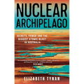 Nuclear Archipelago: Secrets, Power and the Biggest Atomic Blast in Australia