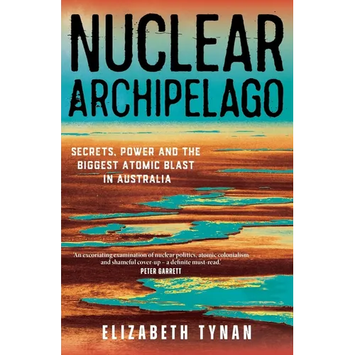 Nuclear Archipelago: Secrets, Power and the Biggest Atomic Blast in Australia