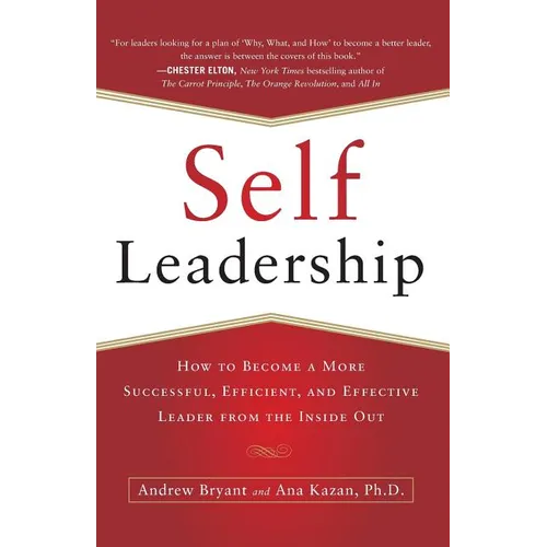 Self-Leadership: How to Become a More Successful, Efficient, and Effective Leader from the Inside Out - Paperback