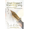 God Doesn't Make Mistakes: Learning How Our Missteps Fit Into His Perfect Plan - Paperback