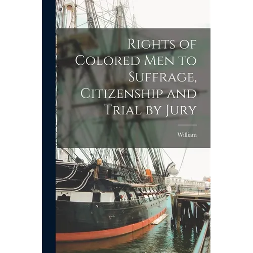 Rights of Colored Men to Suffrage, Citizenship and Trial by Jury