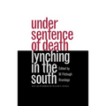 Under Sentence of Death: Lynching in the South