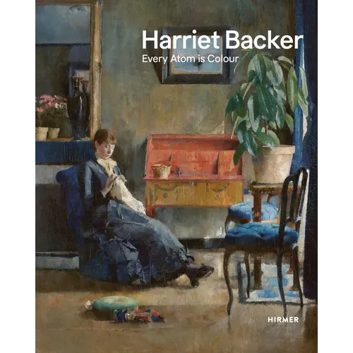 Harriet Backer: Every Atom Is Colour - Hardcover