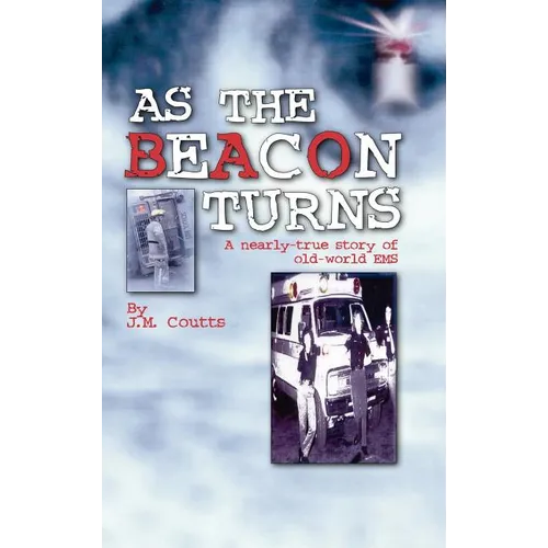 As the Beacon Turns: A Nearly-True Story of Old-World EMS - Hardcover