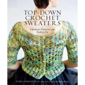 Top-Down Crochet Sweaters: Fabulous Patterns with Perfect Fit - Paperback
