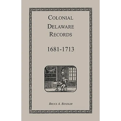 Colonial Delaware Records: 1681-1713