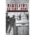Murder on Maryland's Eastern Shore: Race, Politics and the Case of Orphan Jones