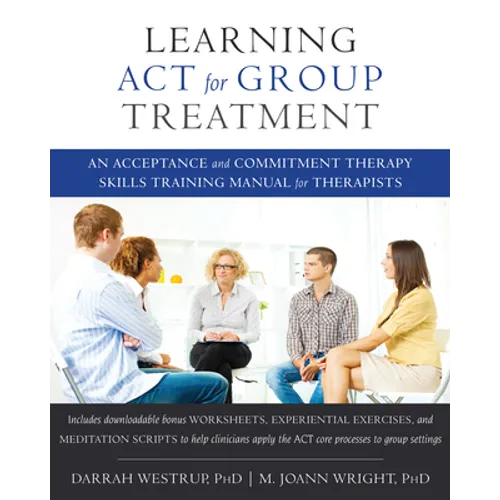 Learning ACT for Group Treatment: An Acceptance and Commitment Therapy Skills Training Manual for Therapists - Paperback