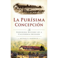 La Purisima Concepcion: The Enduring History of a California Mission