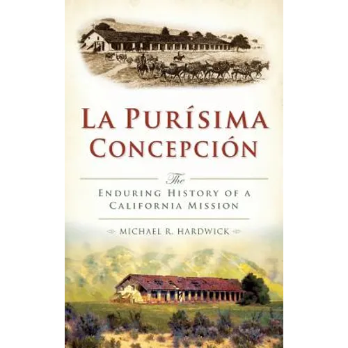 La Purisima Concepcion: The Enduring History of a California Mission