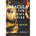 Dracula in the Ottoman Empire: Vlad the Impaler - Paperback