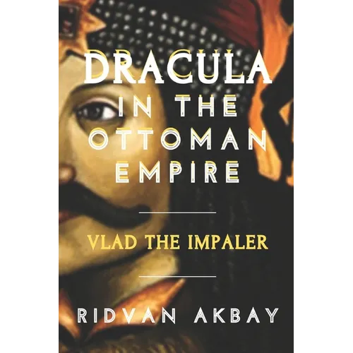 Dracula in the Ottoman Empire: Vlad the Impaler - Paperback