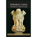 Ashoka's Lions: The Warrior Spirit of India