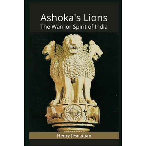 Ashoka's Lions: The Warrior Spirit of India