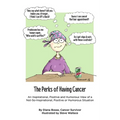 The Perks of Having Cancer: An Inspirational, Positive and Humorous View of a Not-So-Inspirational, Positive or Humorous Situation - Paperback