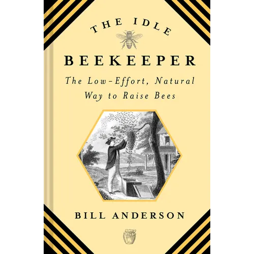The Idle Beekeeper: The Low-Effort, Natural Way to Raise Bees - Hardcover