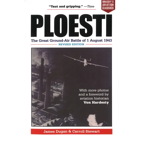 Ploesti: The Great Ground-Air Battle of 1 August 1943, Revised Edition
