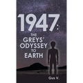 1947: the Greys' Odyssey to Earth - Hardcover