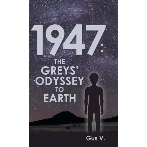 1947: the Greys' Odyssey to Earth - Hardcover