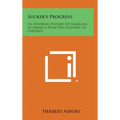 Sucker's Progress: An Informal History of Gambling in America from the Colonies to Canfield