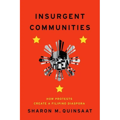 Insurgent Communities: How Protests Create a Filipino Diaspora - Hardcover