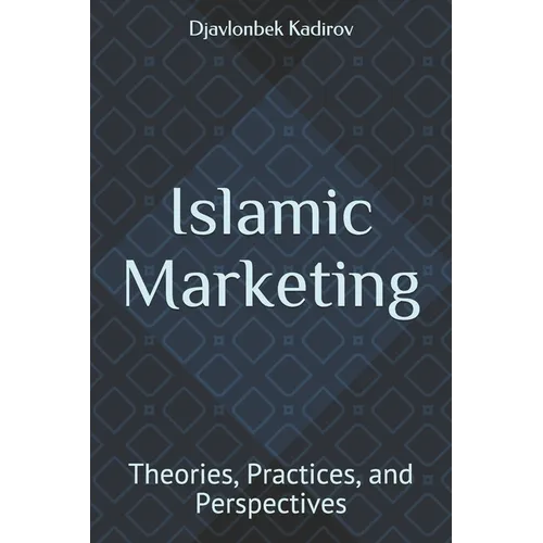 Islamic Marketing: Theories, Practices, and Perspectives - Paperback