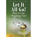 Let It All Go!: What Are You "Weighting" For? - Paperback