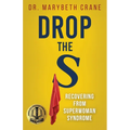 Drop the S: Recovering from Superwoman Syndrome - Paperback
