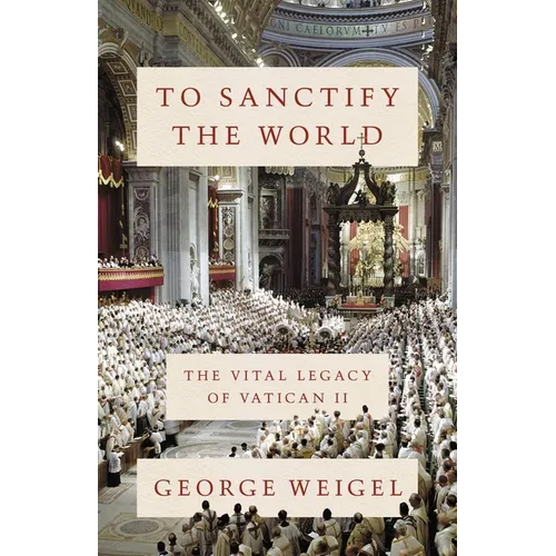 To Sanctify the World: The Vital Legacy of Vatican II - Hardcover