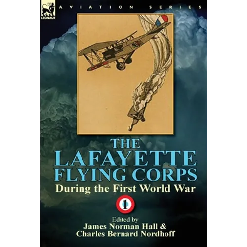 The Lafayette Flying Corps-During the First World War: Volume 1