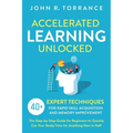 Accelerated Learning Unlocked: 40+ Expert Techniques for Rapid Skill Acquisition and Memory Improvement. The Step-by-Step Guide for Beginners to Quick - Paperback