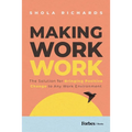 Making Work Work: The Solution for Bringing Positive Change to Any Work Environment - Hardcover