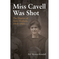 Miss Cavell Was Shot: The Diaries of Amy Hodson, 1914-1920