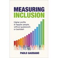 Measuring Inclusion: Higher Profits and Happier People, Without Guesswork or Backlash - Paperback