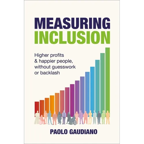Measuring Inclusion: Higher Profits and Happier People, Without Guesswork or Backlash - Paperback