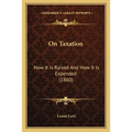 On Taxation: How It Is Raised And How It Is Expended (1860)